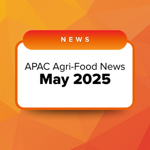 Asia Agri-Food-Tech Digest: May 2025 Roundup