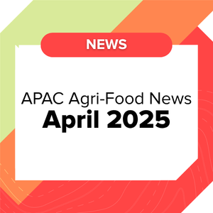 Asia Agri-Food-Tech Digest: April 2025 Roundup