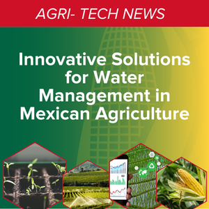 Innovative solutions for water management in Mexican agriculture