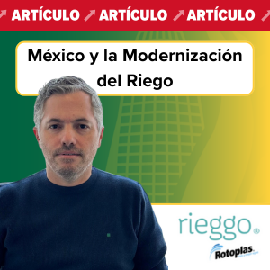 México y la Modernización del Riego: Innovación para Enfrentar la Peor Sequía en Décadas